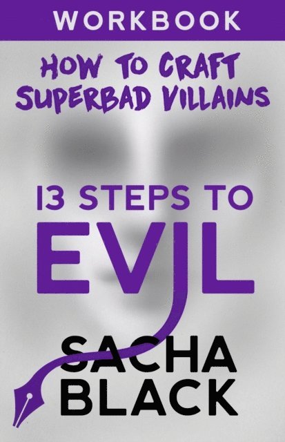 Sacha Black - 13 Steps To Evil - How To Craft A Superbad Villain Workbook, E-bok