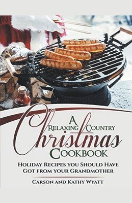 Carson Wyatt, Kathy Wyatt - Relaxing Country Christmas Cookbook, Häftad
