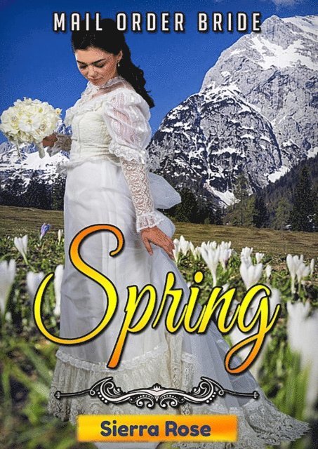 Sierra Rose - Mail Order Bride: Springtime, E-bok