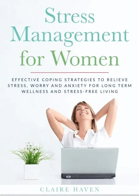 CLAIRE HAVEN - Stress Management for Women: Effective Coping Strategies to Relieve Stress, Worry and Anxiety for Long Term Wellness and Stress-Free Living, E-bok. Tillgänglighet: Lägg i varukorg
