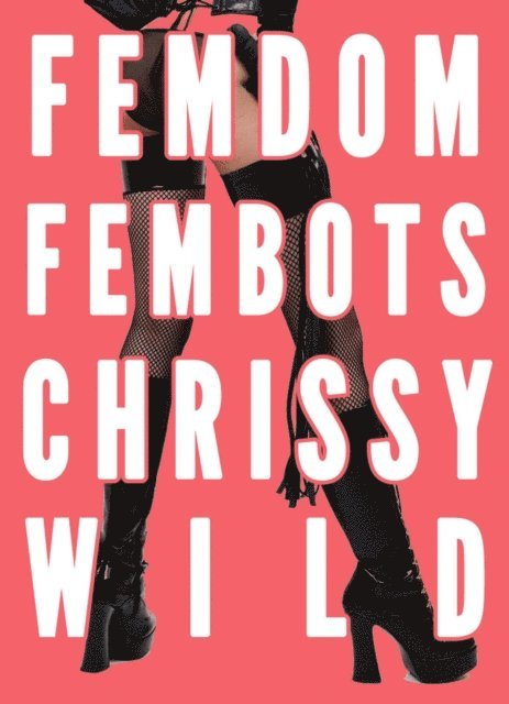 Chrissy Wild - Femdom Fembots (Female Dominated Future, Facesitting, CFNM, CBT), E-bok