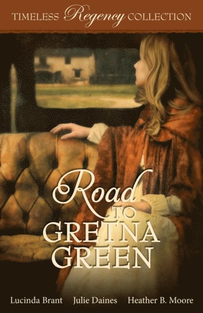 Heather B. Moore, Julie Daines, Lucinda Brant - Road to Gretna Green, E-bok