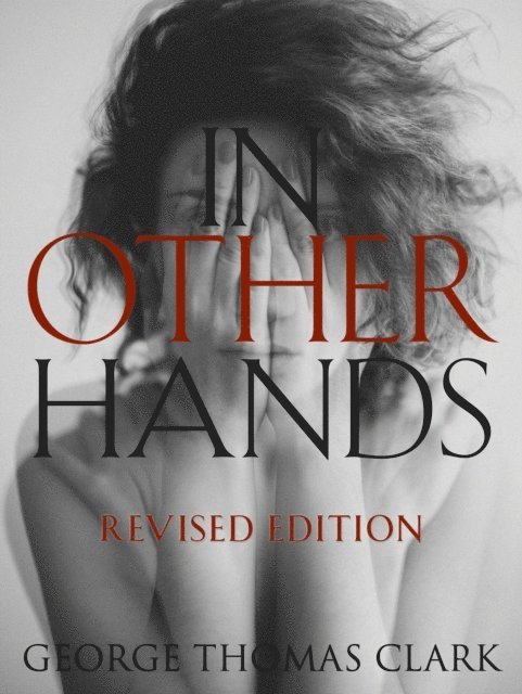 George Thomas Clark - In Other Hands: Revised Edition, E-bok
