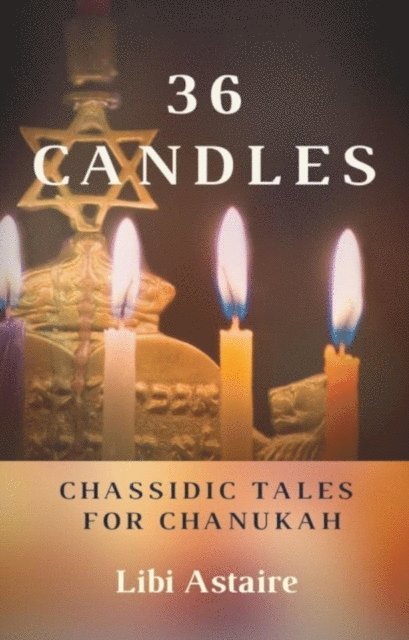 Libi Astaire - 36 Candles: Chassidic Tales for Chanukah, E-bok
