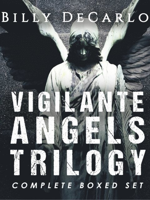 Billy DeCarlo - Vigilante Angels Trilogy: The Complete Boxed Set, E-bok