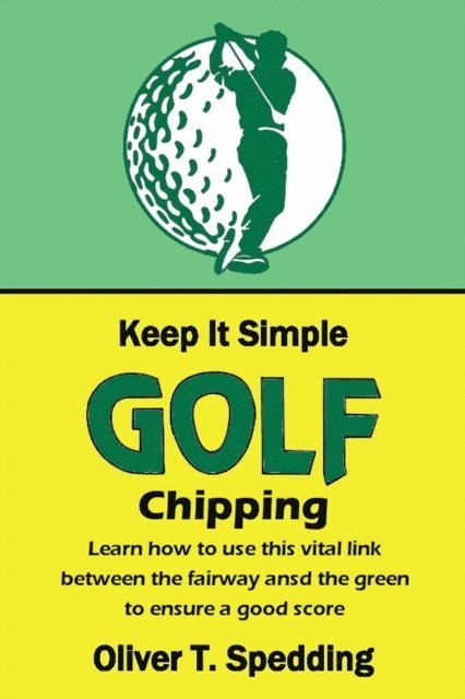 Oliver T. Spedding - Keep it Simple Golf - Chipping, E-bok. Tillgänglighet: Lägg i varukorg
