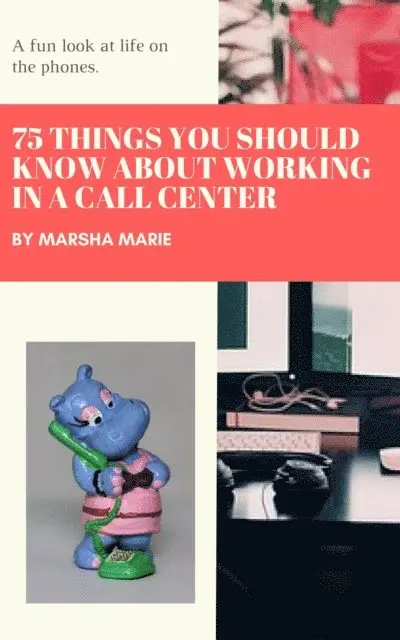 75 Things You Should Know About Working in a Call Center: A Fun Look at Life on the Phones