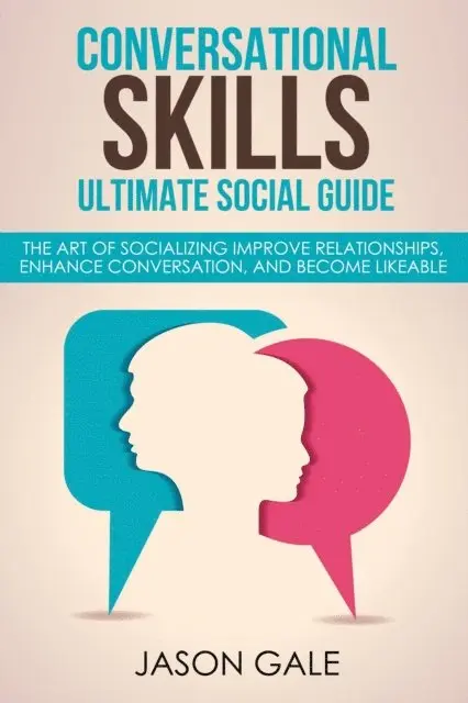 Jason Gale - Conversational Skills Ultimate Guide The Art Of Socializing Improve Relationships, Enhance Conversation, and Become Likeable, E-bok. Tillgänglighet: Lägg i varukorg
