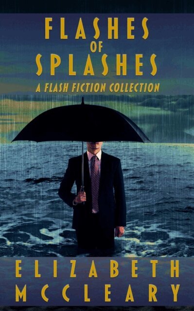 Elizabeth McCleary - Flashes of Splashes: A Flash Fiction Collection, E-bok