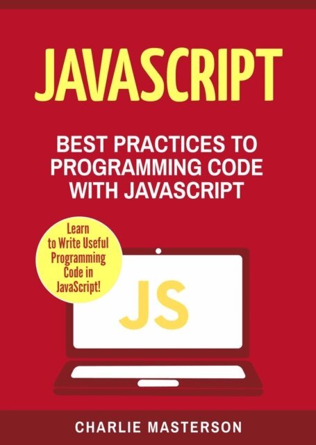 Charlie Masterson - JavaScript: Best Practices to Programming Code with JavaScript, E-bok. Tillgänglighet: Lägg i varukorg