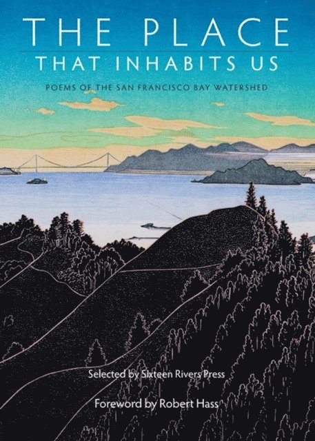 Ursula K. Le Guin, Gillian Weggener, Dan Bellm, Carolyn Miller, Jacqueline Kudler, Lynn Knight, Lynn Kaufmann - Place That Inhabits Us: Poems of the San Francisco Bay Watershed, E-bok. Tillgänglighet: Lägg i varukorg