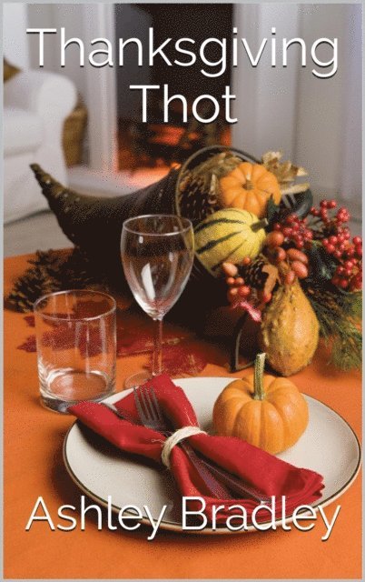 Ashley Bradley - Thanksgiving Thot, E-bok