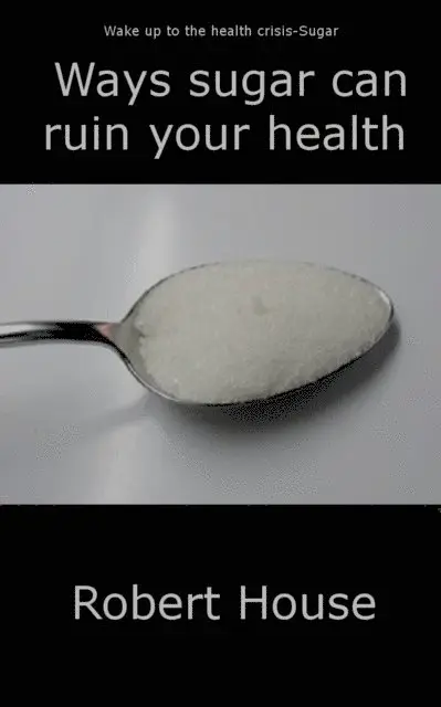 Robert House - Ways Sugar Can Ruin Your Child's Health, E-bok. Tillgänglighet: Lägg i varukorg