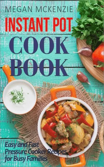 Megan McKenzie - Instant Pot Cookbook: Easy and Fast Pressure Cooker Recipes for Busy Families, E-bok. Tillgänglighet: Lägg i varukorg