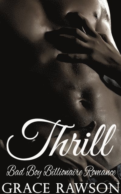 Grace Rawson - Thrill - Bad Boy Billionaire Romance, E-bok