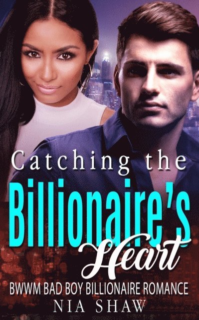 Nia Shaw - Catching the Billionaire's Heart - BWWM Bad Boy Billionaire Romance, E-bok