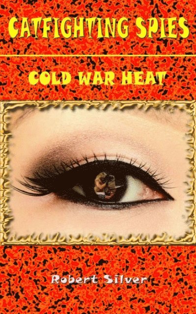 Robert Silver - Catfighting Spies: Cold War Heat, E-bok