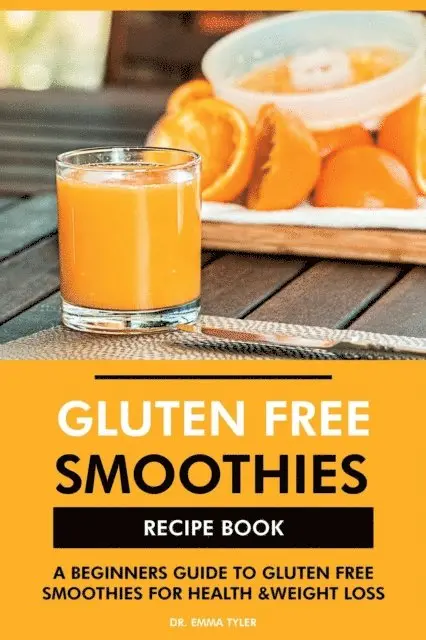 Dr. Emma Tyler - Gluten Free Smoothies Recipe Book: A Beginners Guide to Gluten Free Smoothies for Health & Weight Loss, E-bok. Tillgänglighet: Lägg i varukorg