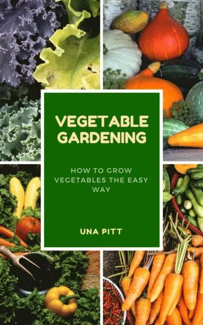 Una Pitt - Vegetable Gardening: How to Grow Vegetables The Easy Way, E-bok. Tillgänglighet: Lägg i varukorg