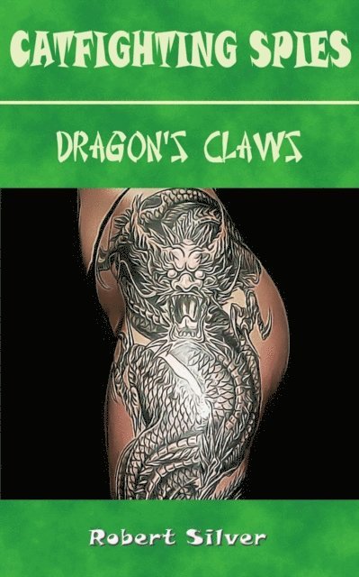 Robert Silver - Catfighting Spies: Dragon's Claws, E-bok
