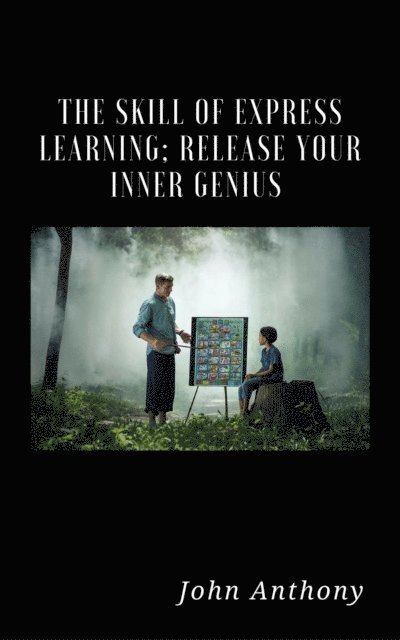 John Anthony - Skill of Express Learning: Release Your Inner Genius, E-bok
