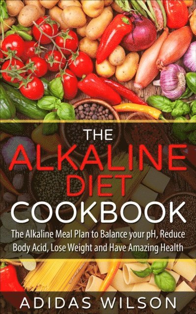 Adidas Wilson - Alkaline Diet CookBook: The Alkaline Meal Plan to Balance your pH, Reduce Body Acid, Lose Weight and Have Amazing Health, E-bok. Tillgänglighet: Lägg i varukorg