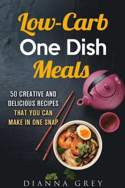 Low-Carb One-Dish Meals: 50 Creative and Delicious Recipes that You Can Make in One Snap