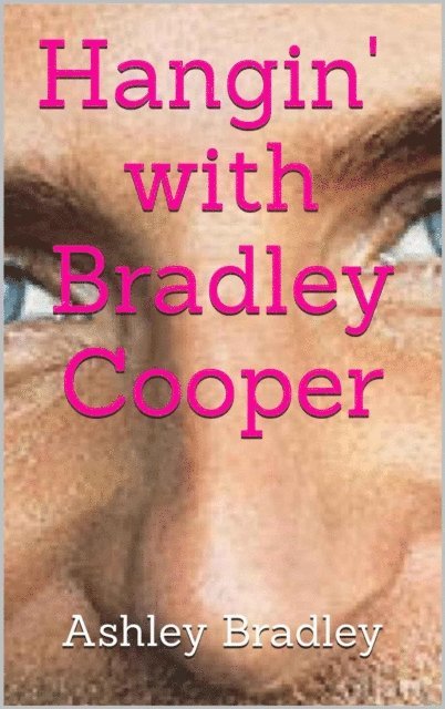 Ashley Bradley - Hangin' with Bradley Cooper, E-bok