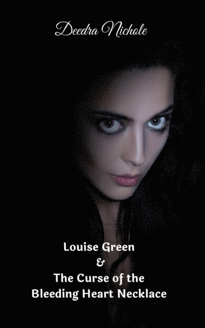 Deedra Nichole - Louise Green & The Curse of the Bleeding Heart Necklace, E-bok