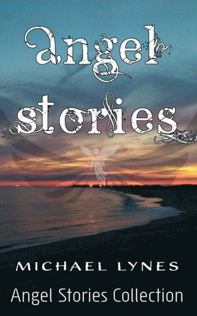 Michael Lynes - Angel Stories - Short Story Collection, E-bok