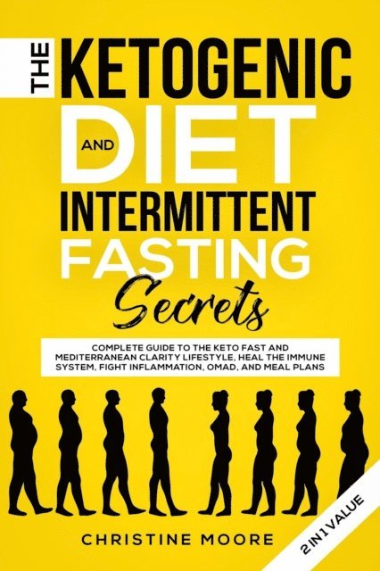 Christine Moore - Ketogenic Diet and Intermittent Fasting Secrets: Complete Beginner's Guide to the Keto Fast and Low-Carb Clarity Lifestyle; Discover Personalized Meal Plan to Reset your Life Today, E-bok