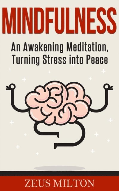 Zeus Milton - Mindfulness: An Awakening Meditation, Turning Stress into Peace, E-bok. Tillgänglighet: Lägg i varukorg