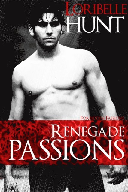 Loribelle Hunt - Renegade Passions, E-bok