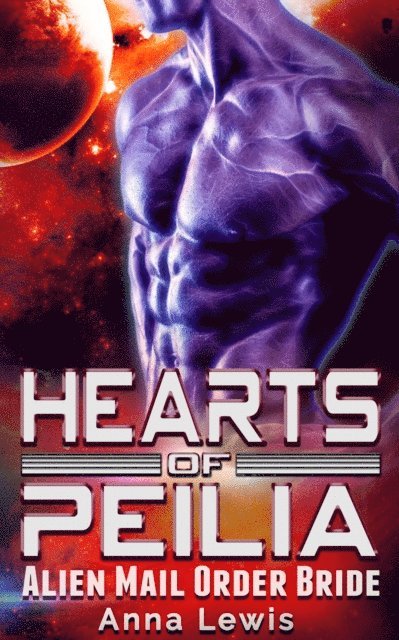 Anna Lewis - Hearts of Peilia : Alien Mail Order Bride Romance, E-bok