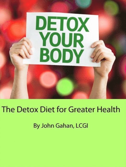 LCGI John Gahan - Detox Diet for Greater Health, E-bok. Tillgänglighet: Lägg i varukorg
