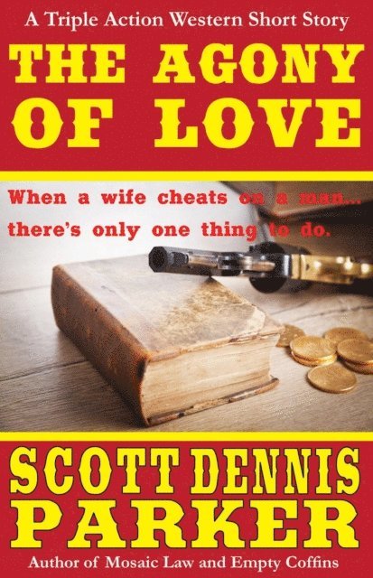 Scott Dennis Parker - Agony of Love: A Triple Action Western Short Story, E-bok