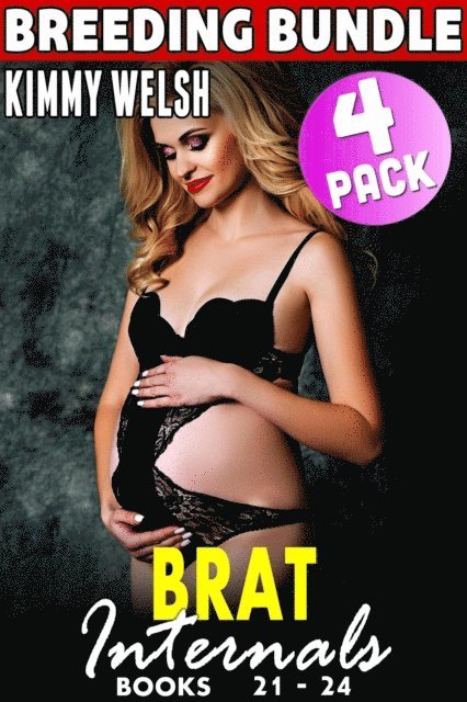 Kimmy Welsh - Brat Internals Breeding Bundle : Books 21 - 24 (Rough Erotica Breeding Erotica First Time Erotica Virgin Erotica Age Gap Erotica Collection), E-bok