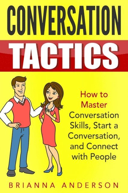 Brianna Anderson - Conversation Tactics: How to Master Conversation Skills, Start a Conversation, and Connect with People, E-bok