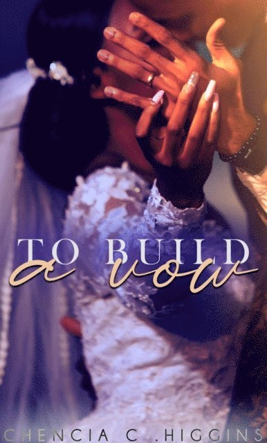 Chencia C. Higgins - To Build a Vow, E-bok