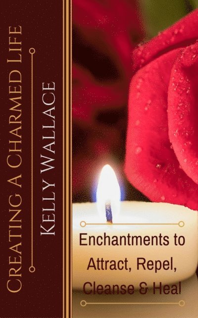 Kelly Wallace - Creating a Charmed Life - Enchantments to Attract, Repel, Cleanse, and Heal, E-bok. Tillgänglighet: Lägg i varukorg