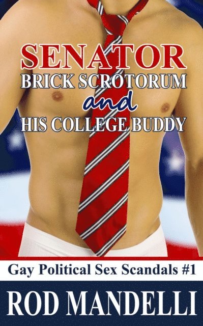 Rod Mandelli - Senator Brick Scrotorum and His College Buddy, E-bok