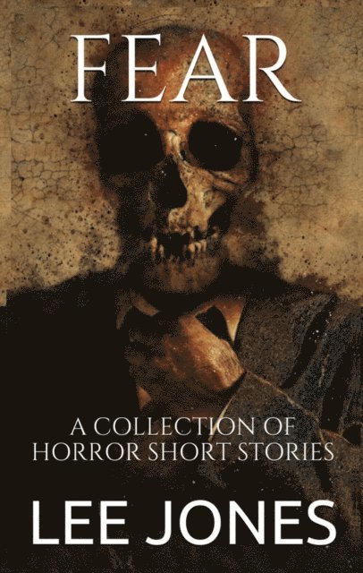 lee jones - Fear: A Collection Of Horror Short Stories, E-bok