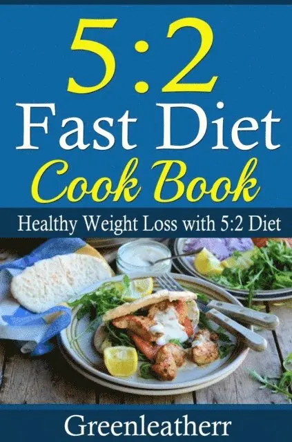 Greenleatherr - 5:2 Diet: 52 Fast Diet Cookbook to deal with fat & obesity - Healthy Weight Loss, E-bok. Tillgänglighet: Lägg i varukorg