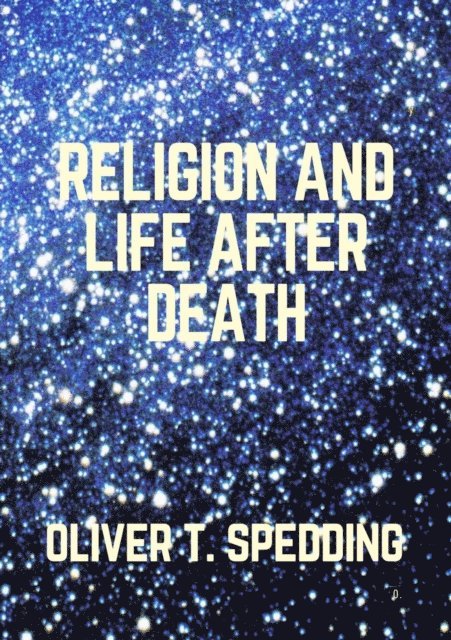 Oliver T. Spedding - Religion and Life After Death, E-bok. Tillgänglighet: Lägg i varukorg
