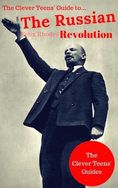 Felix Rhodes - Clever Teens' Guide to The Russian Revolution, E-bok