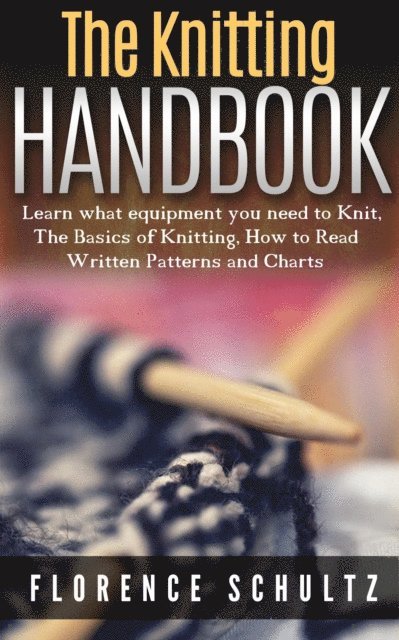 Florence Schultz - Knitting Handbook. Learn what equipment you need to Knit, The Basics of Knitting, Hot to Read Written Patterns and Charts, E-bok. Tillgänglighet: Lägg i varukorg