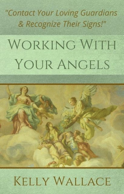 Kelly Wallace - Working with Your Angels - Contact Your Loving Guardians & Recognize Their Signs, E-bok. Tillgänglighet: Lägg i varukorg