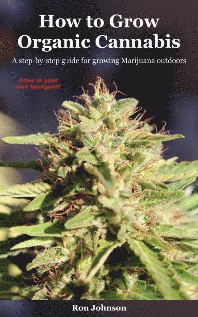 Ron Johnson - How To Grow Organic Cannabis: A Step-by-Step Guide for Growing Marijuana Outdoors, E-bok