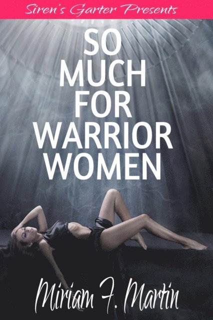 Miriam F. Martin - So Much For Warrior Women, E-bok