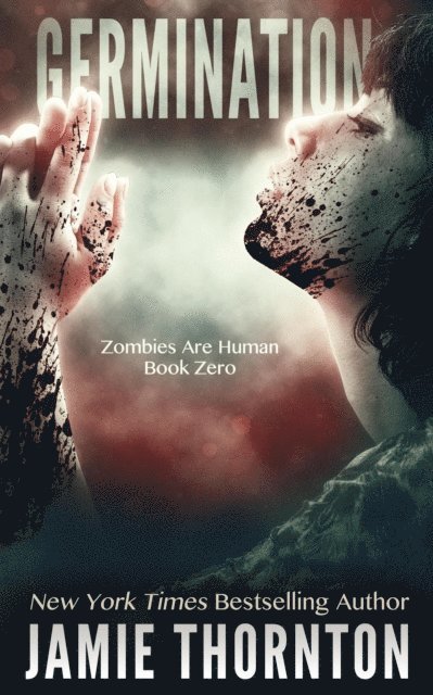 Jamie Thornton - Germination (Zombies Are Human, Book Zero), E-bok